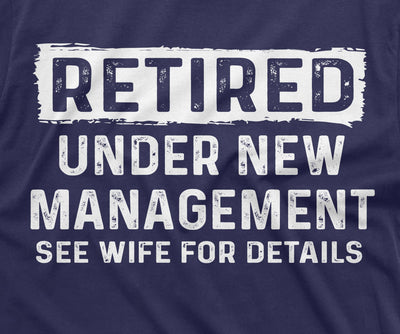 Men's Retirement Funny Shirt Retired Under new management See Wife Humor Novelty Gifts Dad Grandpa retirement present