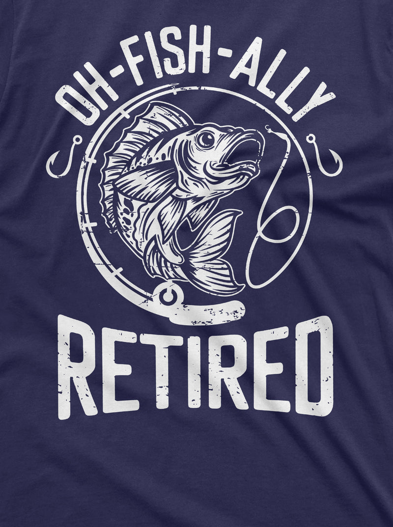 Oh-Fish-ally retired mens T-shirt Retirement Fishing Gifts Papa Grandpa Dad Father Retired Fisherman Humor Tee