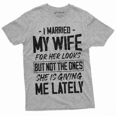 Men's Wife T-shirt I married my wife for her looks funny Birthday Humor Gifts For Him Relationship Marriage Anniversary Tee