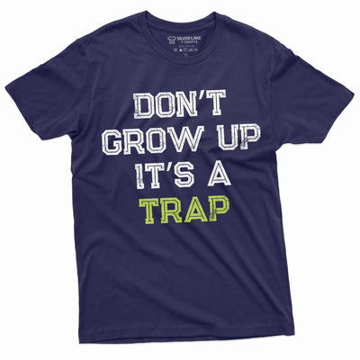 Men's Funny Don't Grow up its a trap T-shirt Birthday Gift Humor Tee Mens Womens Tshirt