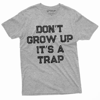 Men's Funny Don't Grow up its a trap T-shirt Birthday Gift Humor Tee Mens Womens Tshirt