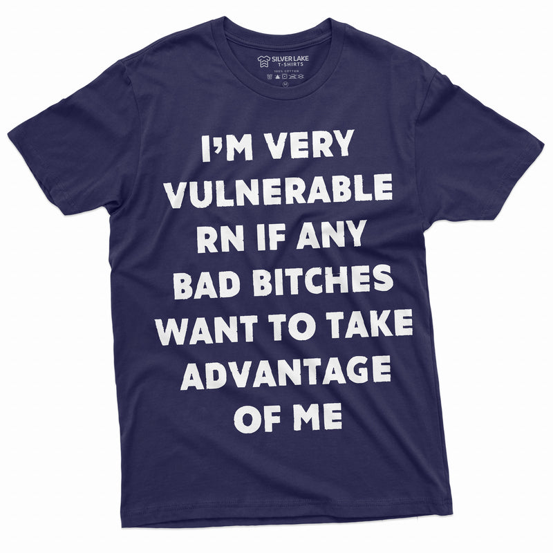 Funny I am vulnerable Right now Mens Tee shirt Birthday gift humor Tshirt cool saying TeeShirt