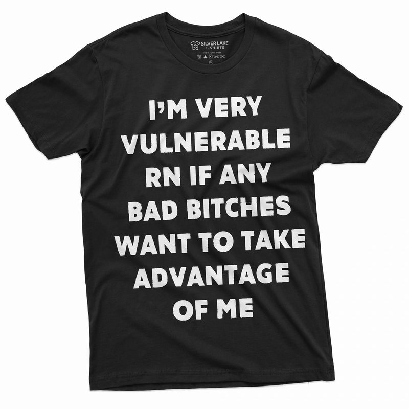 Funny I am vulnerable Right now Mens Tee shirt Birthday gift humor Tshirt cool saying TeeShirt