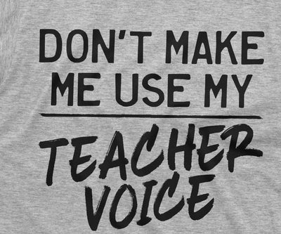 Back To school Teacher T-shirt Funny Gifts for Teacher Dont make me use my Teacher Voice Tee Shirt