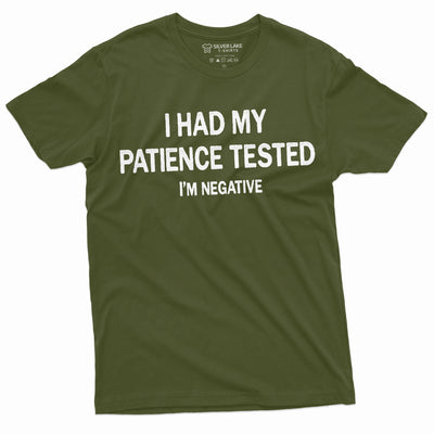 I had patience tested I'm negative funny t-shirt for him Birthday Gift mens Humorous saying Tee Shirt