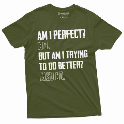 Men's Funny Sarcastic Tee Shirt am I perfect no Birthday humorous gift Tee Shirt sarcasm shirts