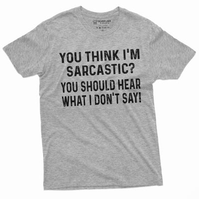 Funny Sarcasm T-shirt Sarcastic Tee if you think I am sarcastic Humorous Birthday Gift Shirt For Him her Funny text Tee