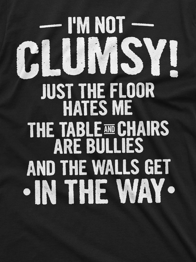 Funny Clumsy T-shirt Birthday humorous saying gift tee shirt I am not clumsy family member gift