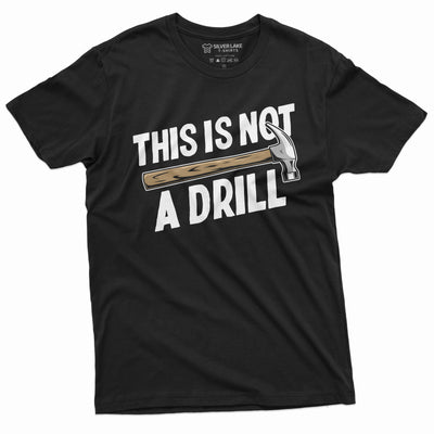 Funny This is not a drill T-shirt Hammer Humor Mens Tee Shirt Birthday Gift Novelty Shirts for Him Her