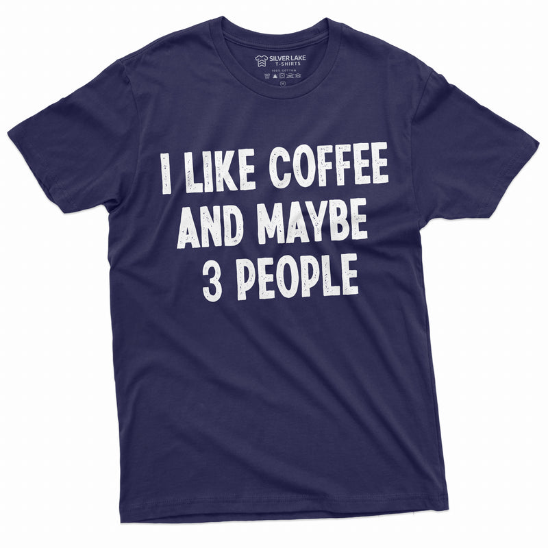 I like coffee and maybe 3 people funny T-shirt caffeine lover Shirt funny saying tee
