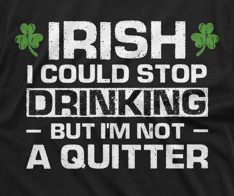 Funny Drinking shirt St Patricks day T-shirt Stop drinking I am not quitter pub beer funny gift