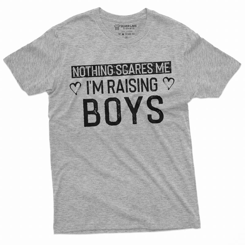 Nothing Scares me I am raising Boys Mom T-shirt Mother of Boys Perfect Birthday Christmas Gift Unisex Womens Mother&