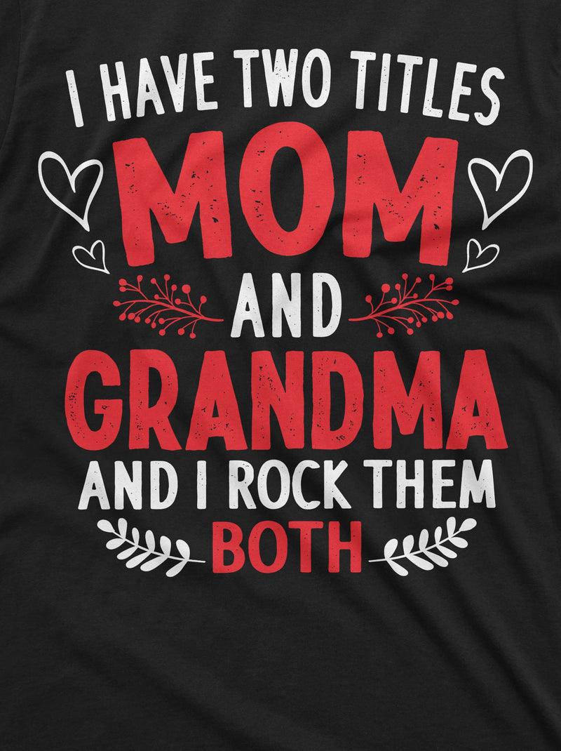 Mom and Grandma two titles T-shirt Funny Gift Idea grandmother mother Tee shirt Unisex shirt