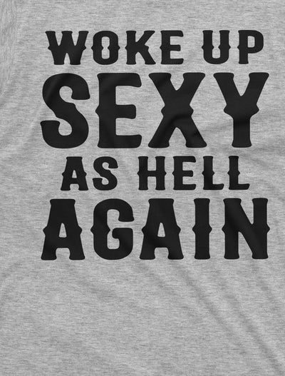 Men's Funny woke up sexy as hell again T-shirt Birthday gift funny shirt for him