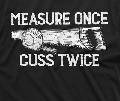 Men's Funny handyman T-shirt measure once cuss twice dad papa grandpa gift tee shirt garage shirt