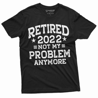 Men's Retirement 2022 Not my problem anymore Funny Retirement Shirt Gift for Husband Grandpa Dad Grandma Mom Tee Shirt