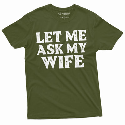 Men's Funny let me ask my wife shirt Father's day gift birthday Christmas mens anniversary gift tee