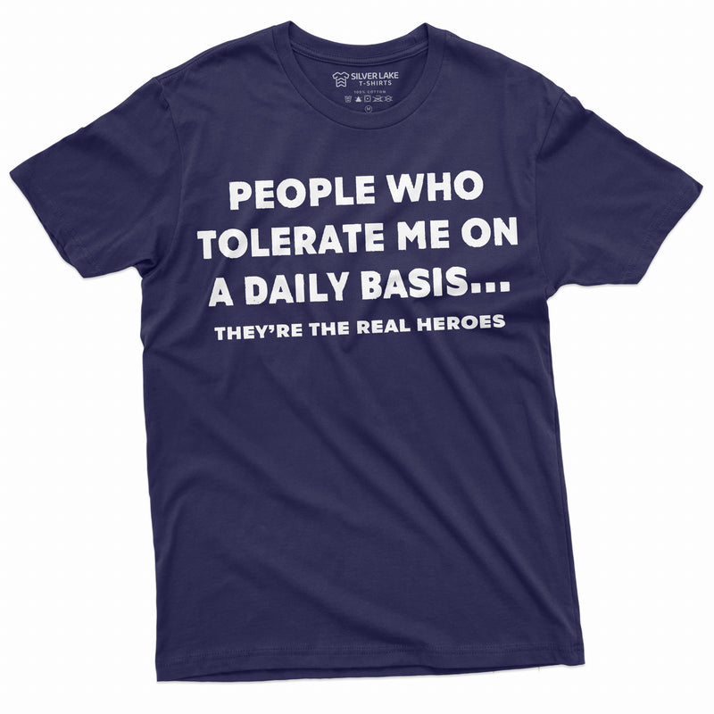 Funny T-shirt People who tolerate are real heroes Tee Shirt Birthday Gift Mens Womens Unisex Tee Shirt